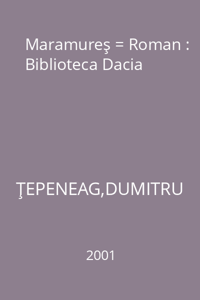 Maramureş = Roman : Biblioteca Dacia