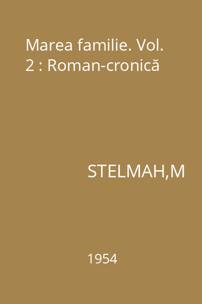 Marea familie. Vol. 2 : Roman-cronică