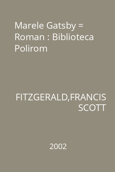 Marele Gatsby = Roman : Biblioteca Polirom