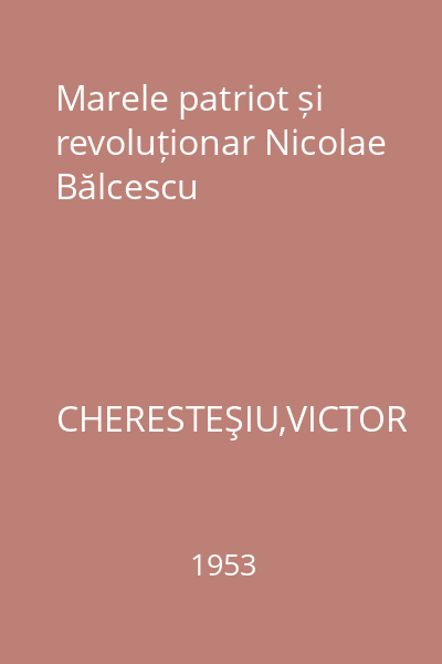 Marele patriot și revoluționar Nicolae Bălcescu