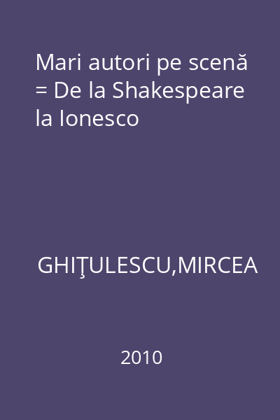 Mari autori pe scenă = De la Shakespeare la Ionesco