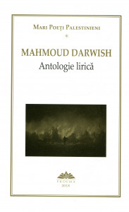 Mari poeți palestinieni: Antologie lirică. Vol. 1 : Mahmoud Darwish