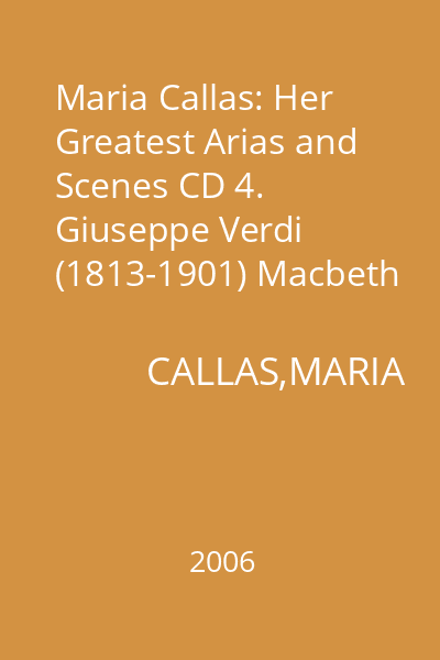 Maria Callas: Her Greatest Arias and Scenes CD 4. Giuseppe Verdi (1813-1901) Macbeth (Excerpts)
La Traviata (Excerpts)
Rigoletto (Excerpts)