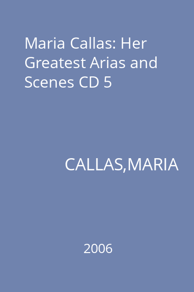 Maria Callas: Her Greatest Arias and Scenes CD 5