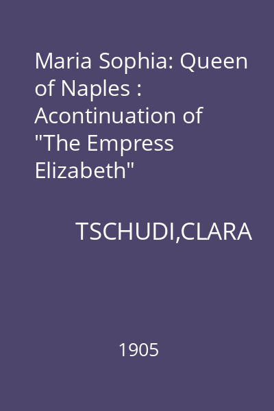 Maria Sophia: Queen of Naples : Acontinuation of "The Empress Elizabeth"