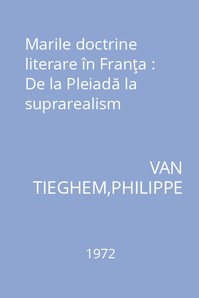 Marile doctrine literare în Franţa : De la Pleiadă la suprarealism