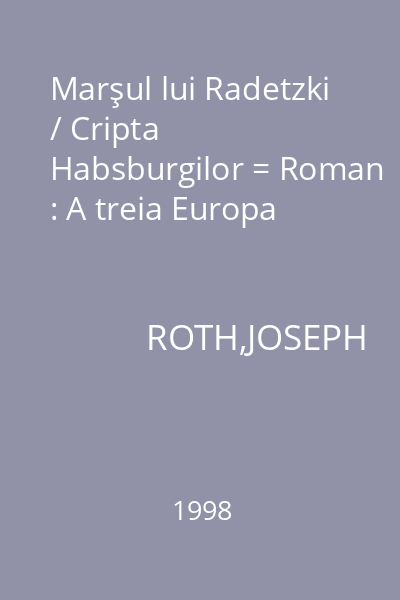 Marşul lui Radetzki / Cripta Habsburgilor = Roman : A treia Europa