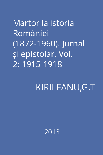 Martor la istoria României (1872-1960). Jurnal şi epistolar. Vol. 2: 1915-1918