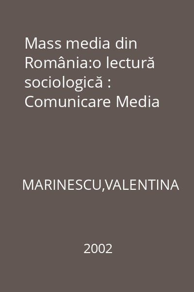 Mass media din România:o lectură sociologică : Comunicare Media