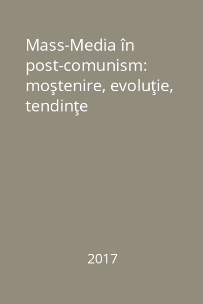 Mass-Media în post-comunism: moştenire, evoluţie, tendinţe