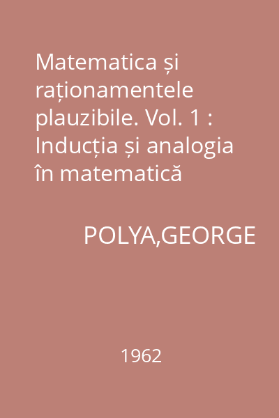 Matematica și raționamentele plauzibile. Vol. 1 : Inducția și analogia în matematică