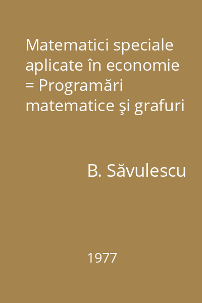 Matematici speciale aplicate în economie = Programări matematice şi grafuri