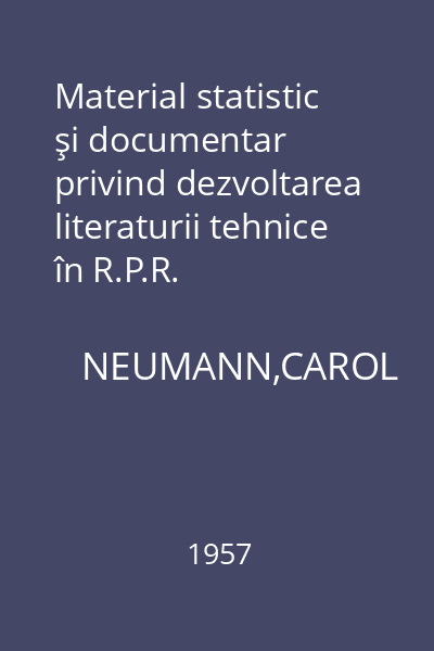 Material statistic şi documentar privind dezvoltarea literaturii tehnice în R.P.R.