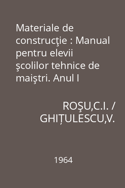 Materiale de construcţie : Manual pentru elevii şcolilor tehnice de maiştri. Anul I