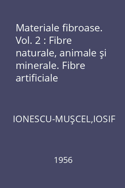 Materiale fibroase. Vol. 2 : Fibre naturale, animale şi minerale. Fibre artificiale