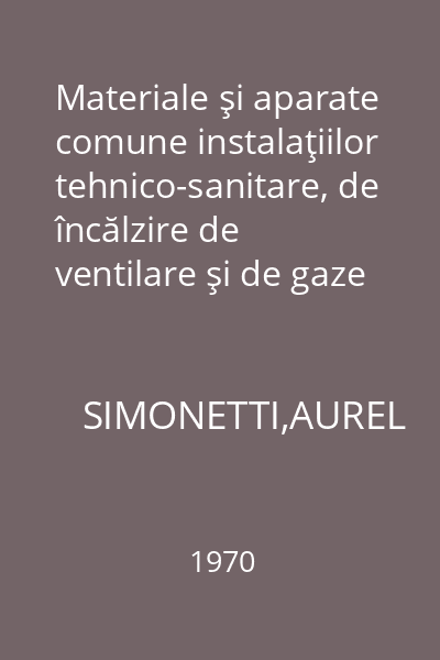 Materiale şi aparate comune instalaţiilor tehnico-sanitare, de încălzire de ventilare şi de gaze