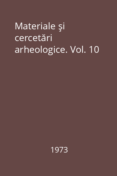 Materiale şi cercetări arheologice. Vol. 10