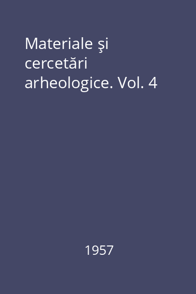 Materiale şi cercetări arheologice. Vol. 4