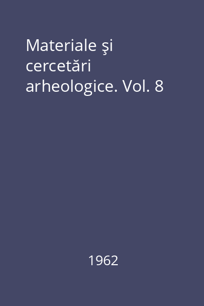 Materiale şi cercetări arheologice. Vol. 8