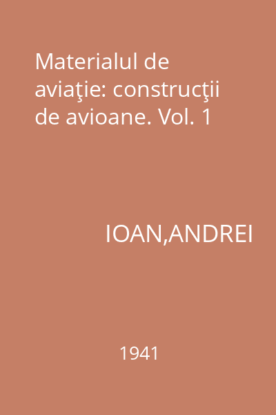 Materialul de aviaţie: construcţii de avioane. Vol. 1
