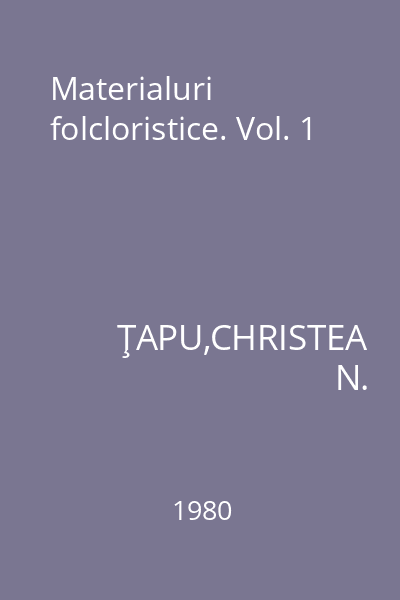 Materialuri folcloristice. Vol. 1