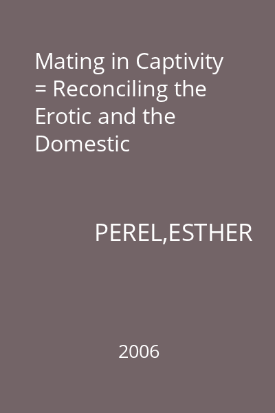 Mating in Captivity = Reconciling the Erotic and the Domestic