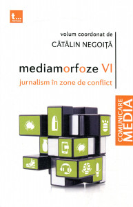 Mediamorfoze. Vol. 6 : Jurnalism în zone de conflict