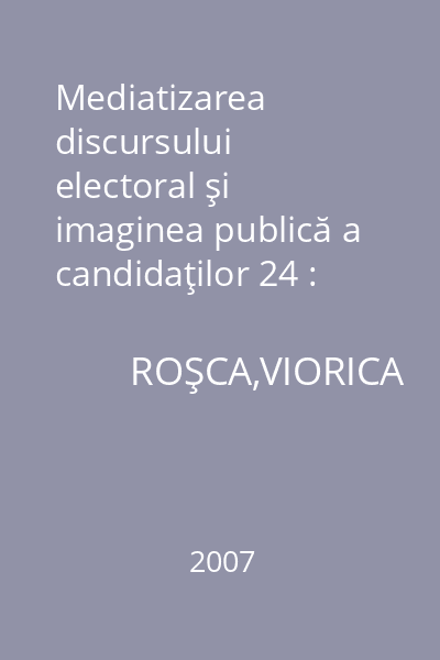 Mediatizarea discursului electoral şi imaginea publică a candidaţilor 24 : Academica