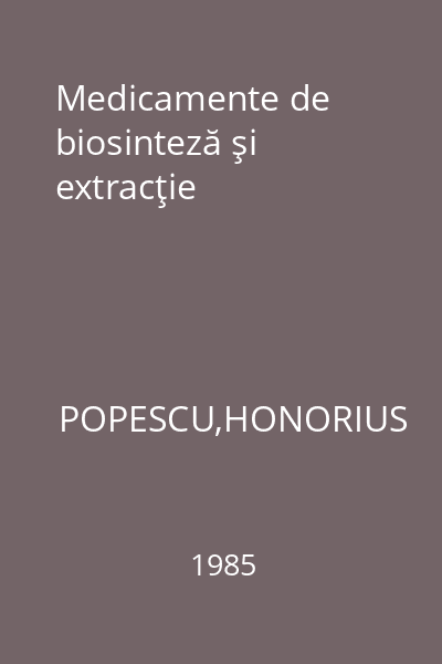 Medicamente de biosinteză şi extracţie