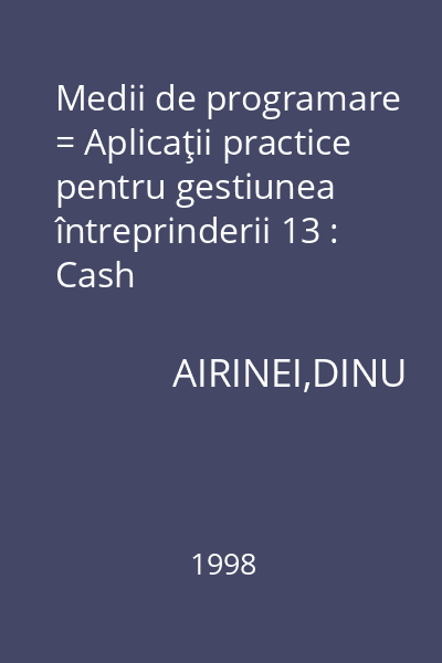 Medii de programare = Aplicaţii practice pentru gestiunea întreprinderii 13 : Cash