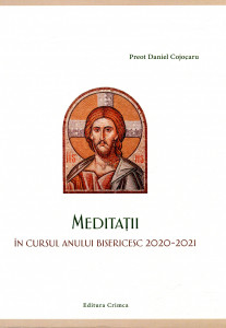 Meditații în cursul anului bisericesc 2020-2021 : Carte tipărită cu binecuvântarea Înaltpreasfințitului Părinte Calinic, Arhiepiscop al Sucevei și Rădăuților