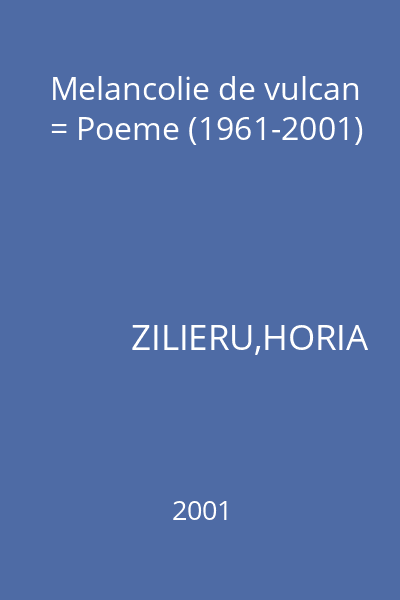 Melancolie de vulcan = Poeme (1961-2001)