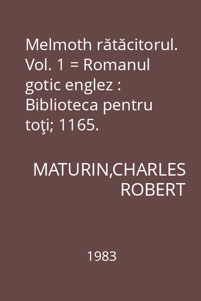 Melmoth rătăcitorul. Vol. 1 = Romanul gotic englez : Biblioteca pentru toţi; 1165.