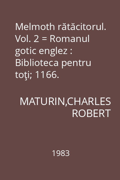 Melmoth rătăcitorul. Vol. 2 = Romanul gotic englez : Biblioteca pentru toţi; 1166.