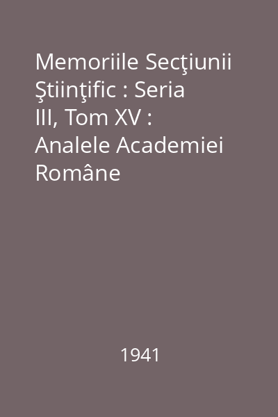 Memoriile Secţiunii Ştiinţific : Seria III, Tom XV : Analele Academiei Române