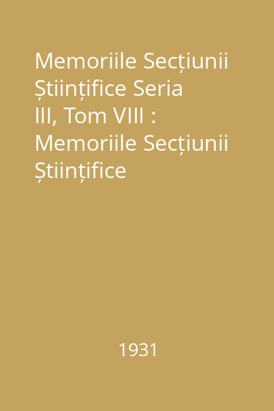 Memoriile Secțiunii Științifice Seria III, Tom VIII : Memoriile Secțiunii Științifice
