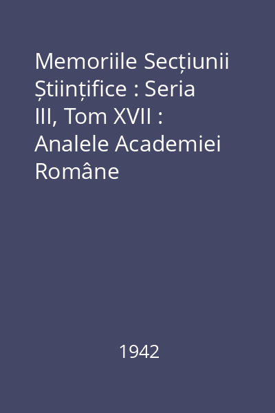 Memoriile Secțiunii Științifice : Seria III, Tom XVII : Analele Academiei Române