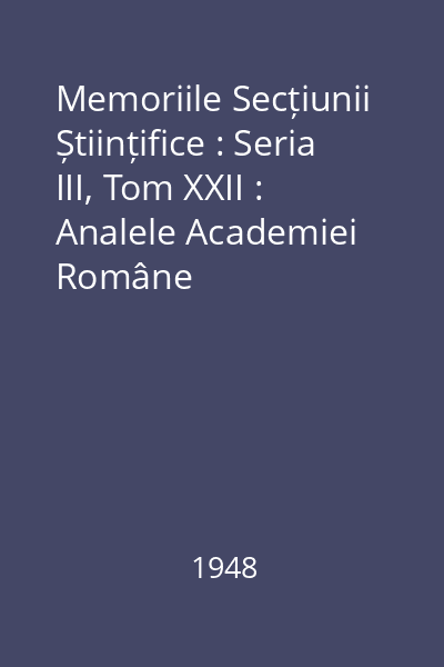 Memoriile Secțiunii Științifice : Seria III, Tom XXII : Analele Academiei Române