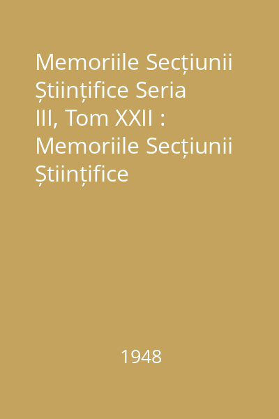 Memoriile Secțiunii Științifice Seria III, Tom XXII : Memoriile Secțiunii Științifice