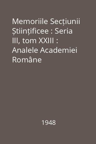 Memoriile Secțiunii Științificee : Seria III, tom XXIII : Analele Academiei Române