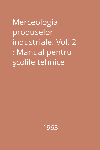 Merceologia produselor industriale. Vol. 2 : Manual pentru şcolile tehnice