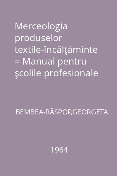 Merceologia produselor textile-încălţăminte = Manual pentru şcolile profesionale de comerţ