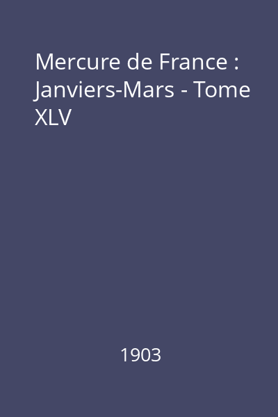Mercure de France : Janviers-Mars - Tome XLV