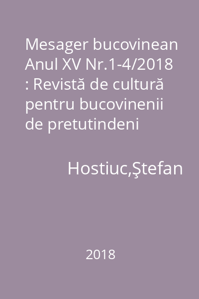Mesager bucovinean Anul XV Nr.1-4/2018 : Revistă de cultură pentru bucovinenii de pretutindeni