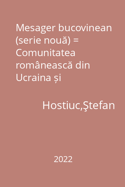 Mesager bucovinean (serie nouă) = Comunitatea românească din Ucraina și politicile care-i clatină identitatea : Revistă de cultură pentru bucovinenii de pretutindeni : XIX, 4(76)/2022