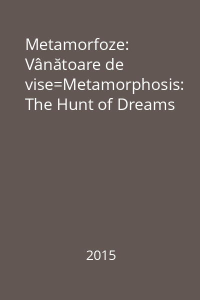 Metamorfoze: Vânătoare de vise=Metamorphosis: The Hunt of Dreams