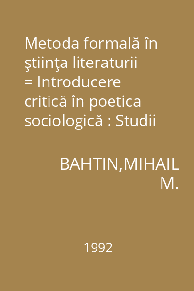 Metoda formală în ştiinţa literaturii = Introducere critică în poetica sociologică : Studii