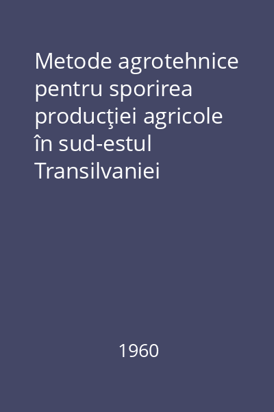 Metode agrotehnice pentru sporirea producţiei agricole în sud-estul Transilvaniei