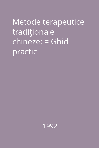 Metode terapeutice tradiţionale chineze: = Ghid practic