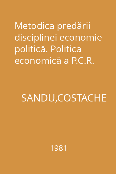Metodica predării disciplinei economie politică. Politica economică a P.C.R.
